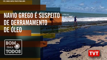 Navio grego é suspeito de derramamento de óleo –  Consciência Negra – Bom Para Todos 01.11.2019