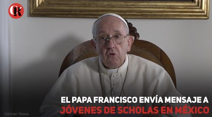 El Papa Francisco envía mensaje a jóvenes de Scholas en México