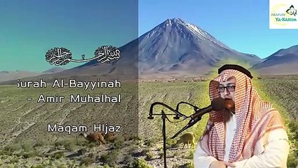 AMIR MUHALHAL - SURAH AL-BAYYINAH - MAQAM HIJAZ | YA KARIIM CHANNEL