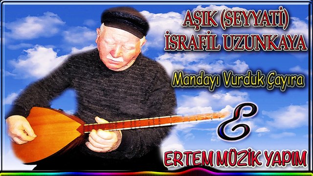 AŞIK (SEYYATİ) İSRAFİL UZUNKAYA-Mandayı Vurduk Çayıra