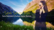 Sura İskəndərli - Seni Severdim (Furkan Demir Remix)