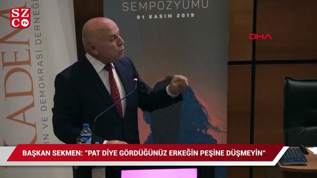 Başkan Sekmen: Pat diye gördüğünüz erkeğin peşine düşmeyin