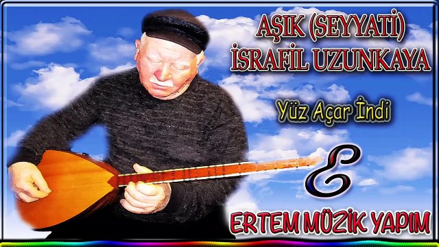 AŞIK (SEYYATİ) İSRAFİL UZUNKAYA-Yüz Açar İndi