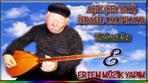 AŞIK (SEYYATİ) İSRAFİL UZUNKAYA-Türkmen Kızı