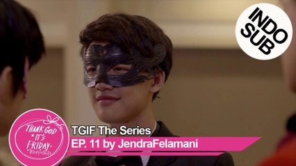 [INDO SUB] TGIF The Series - EP 11