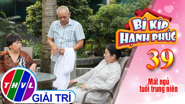 Bí Kíp Hạnh Phúc - Tập 39[1]: Bí quyết trị mất ngủ bá đạo của bà Thủy