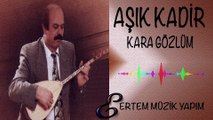 AŞIK KADİR-Kara Gözlüm