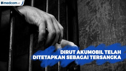 Dirut Akumobil Telah Ditetapkan Sebagai Tersangka