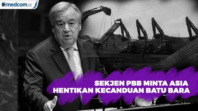 Sekjen PBB Peringatkan Negara Asia Hentikan Ketergantungan Batu Bara