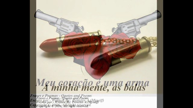 Meu coração é uma arma, minha mente as balas, seu coração é o meu alvo [Poesia] [Frases e Poemas]