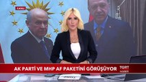 AK Parti ve MHP Af Paketini Görüşüyor