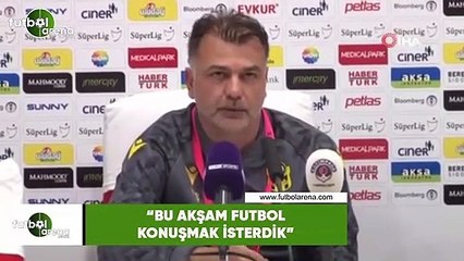 Murat Şahin: "Bu akşam futbol konuşmak isterdik!"