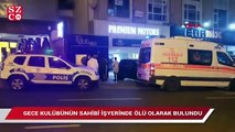 Beşiktaş’ta gece kulübü sahibinin şüpheli ölümü