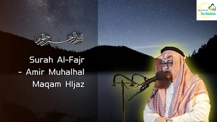 AMIR MUHALHAL - SURAH AL-FAJR - MAQAM HIJAZ | YA KARIIM CHANNEL
