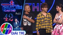 Truy tìm cao thủ - Tập 42 FULL: Kha Ly, Lê Nhân, Quốc Bảo, Phúc Bồ