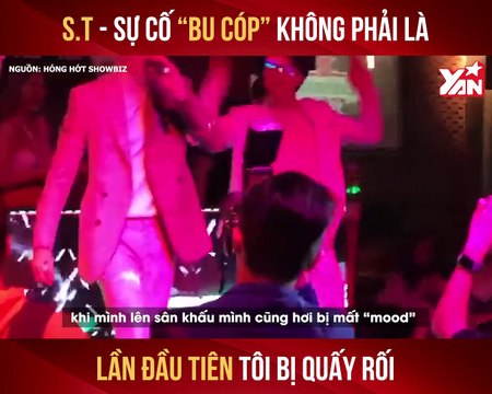 S.T SƠN THẠCH - SỰ CỐ ''BU CÓP'' KHÔNG PHẢI LÀ LẦN ĐẦU TIÊN TÔI BỊ QUẤY RỐI II YANNEWS
