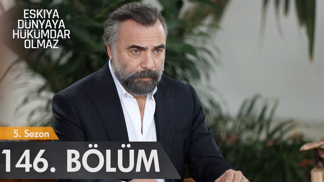 Eşkıya Dünyaya Hükümdar Olmaz 146. Bölüm