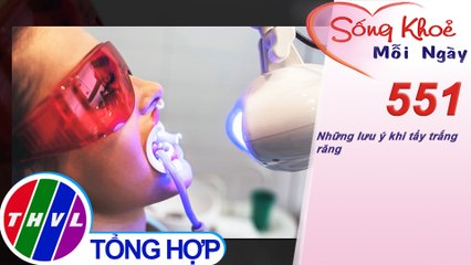 Những lưu ý khi tẩy trắng răng | Sống khỏe mỗi ngày - Kỳ 551