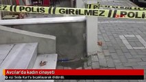 Avcılar'da kadın cinayeti