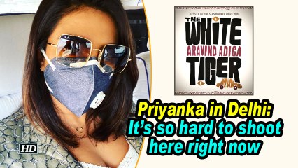 Priyanka in Delhi: It's so hard to shoot here right now