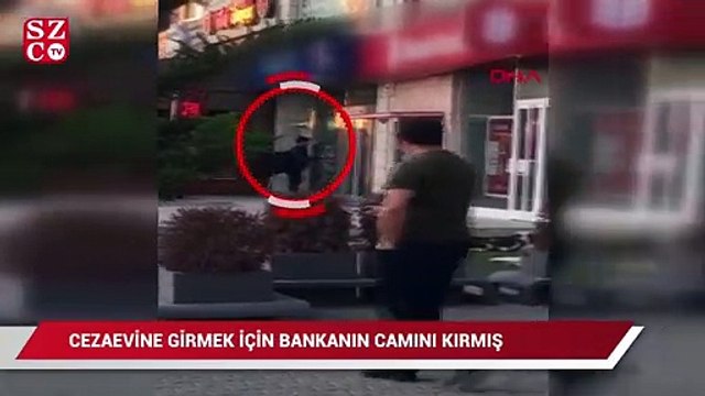 Cezaevine girmek için bankanın camını kırmış