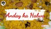 Anday ka Halwa - انڈے کا حلوہ || Egg Dessert || Egg Halwa || Winter Special || Taste of Life