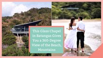 This Glass Chapel in Batangas Gives You a 360-Degree View of the Beach, Mountains