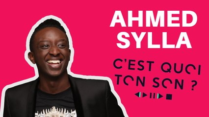 C'est quoi ton son avec Ahmed Sylla