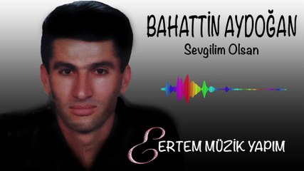 Bahattin Aydoğan - Sevgilim Olsan