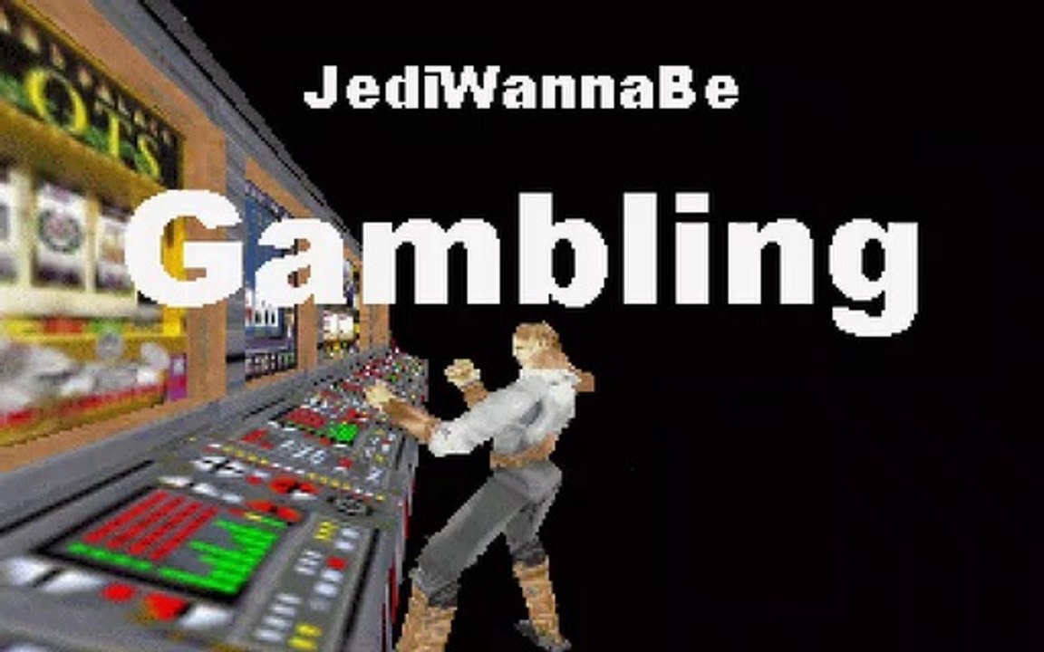 JediWannaBe: Gambling