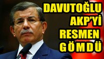 Ahmet Davutoğlu AKP'yi resmen gömdü!