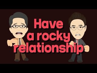 [영어초보를 위한 1분영어] Have a rocky relationship : 누구와 관계가 좋지 않다