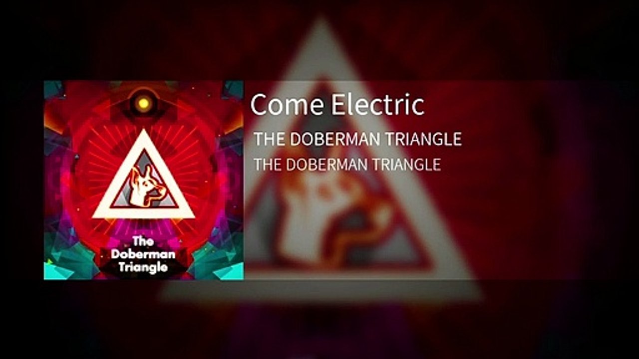 Come electric by The Doberman Triangle