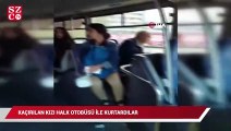 Minibüsle kaçırılan kızı yolcu dolu özel halk otobüsüyle kurtarma operasyonu kamerada
