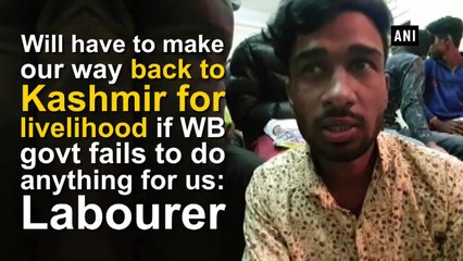 Will have to make our way back to Kashmir for livelihood if WB govt fails to do anything for us: Labourer