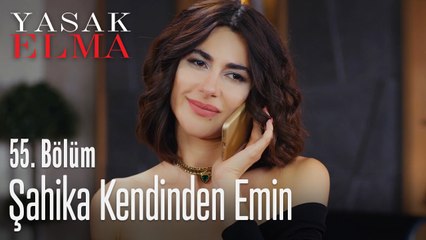 Şahika kendinden emin - Yasak Elma 55. Bölüm
