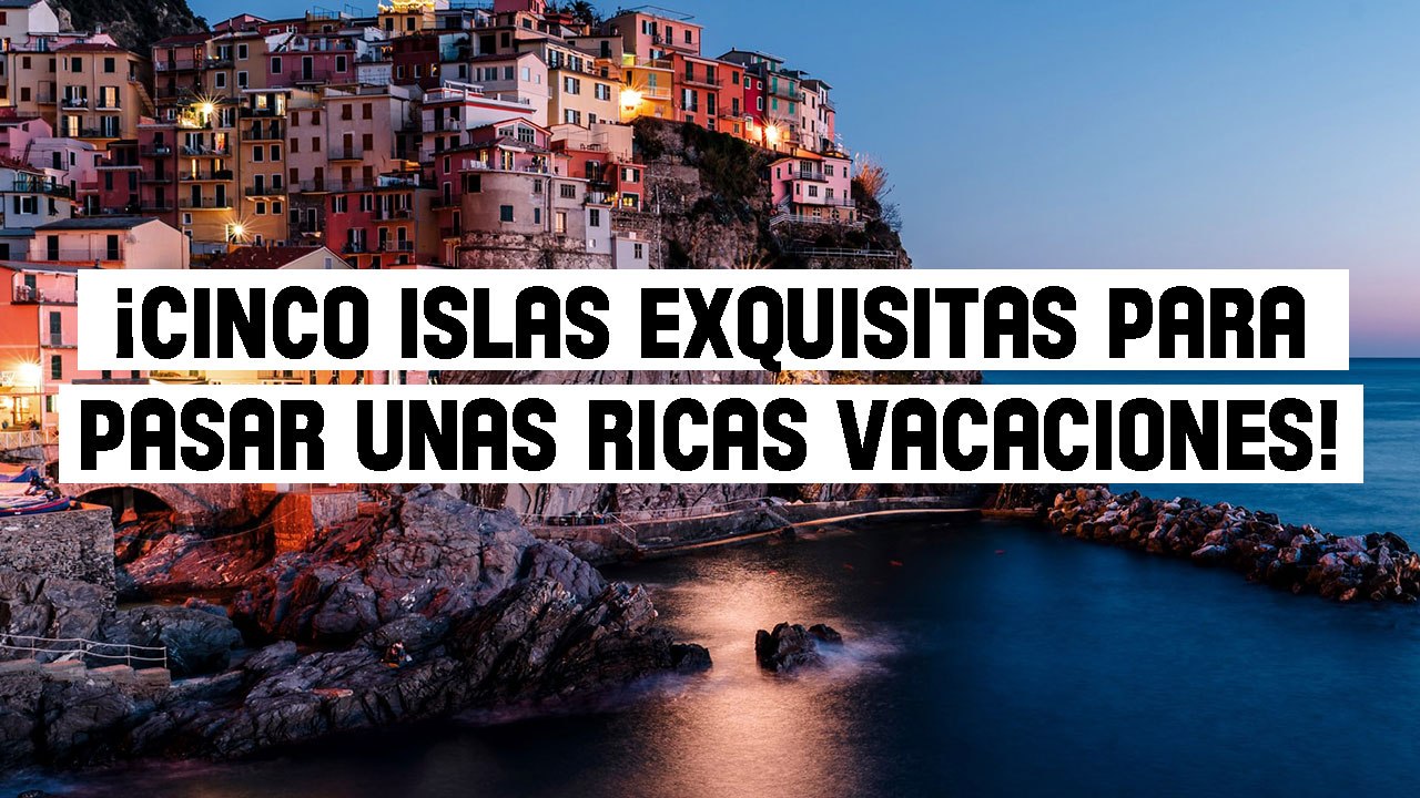 Cinco islas exquisitas para pasar unas ricas vacaciones | ¿Cuál te gustó más?
