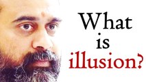 Acharya Prashant: What is illusion?