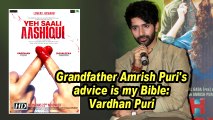 Grandfather Amrish Puri's advice is my Bible: Vardhan Puri