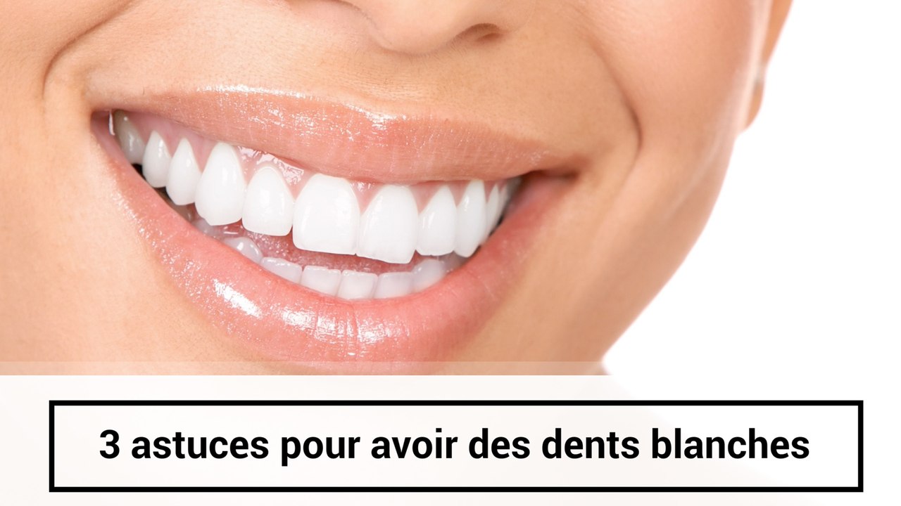 3 astuces pour avoir les dents blanches