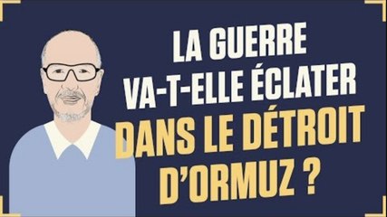 Dis Oncle Obs... La guerre va-t-elle éclater dans le détroit d'Ormuz ?