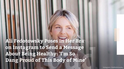 Download Video: Ali Fedotowsky Poses in Her Bra on Instagram to Send a Message About Being Healthy: ‘I’m So Dang Proud of This Body of Mine’