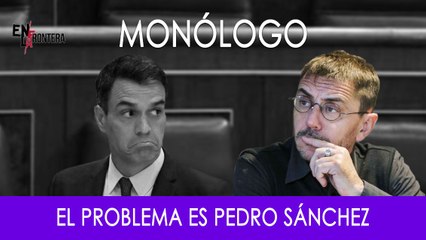 El problema es Pedro Sánchez - Monólogo - En la Frontera, 5 de noviembre de 2019