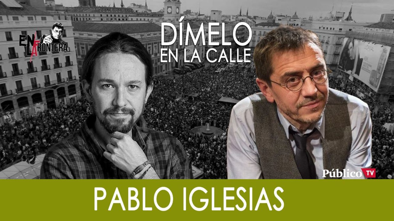¡Dímelo en la calle! Juan Carlos Monedero con Pablo Iglesias - En la Frontera, 5 de noviembre de 2019