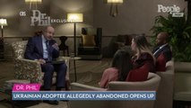 Ukrainian Adoptee Allegedly Abandoned by Indiana Couple Opens Up to Dr. Phil
