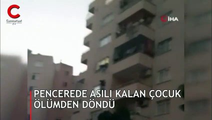 Pencerede asılı kalan çocuk ölümden döndü