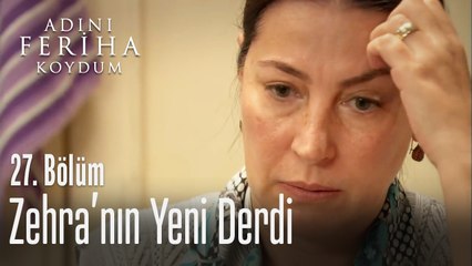 Zehra'nın yeni derdi - Adını Feriha Koydum 27. Bölüm