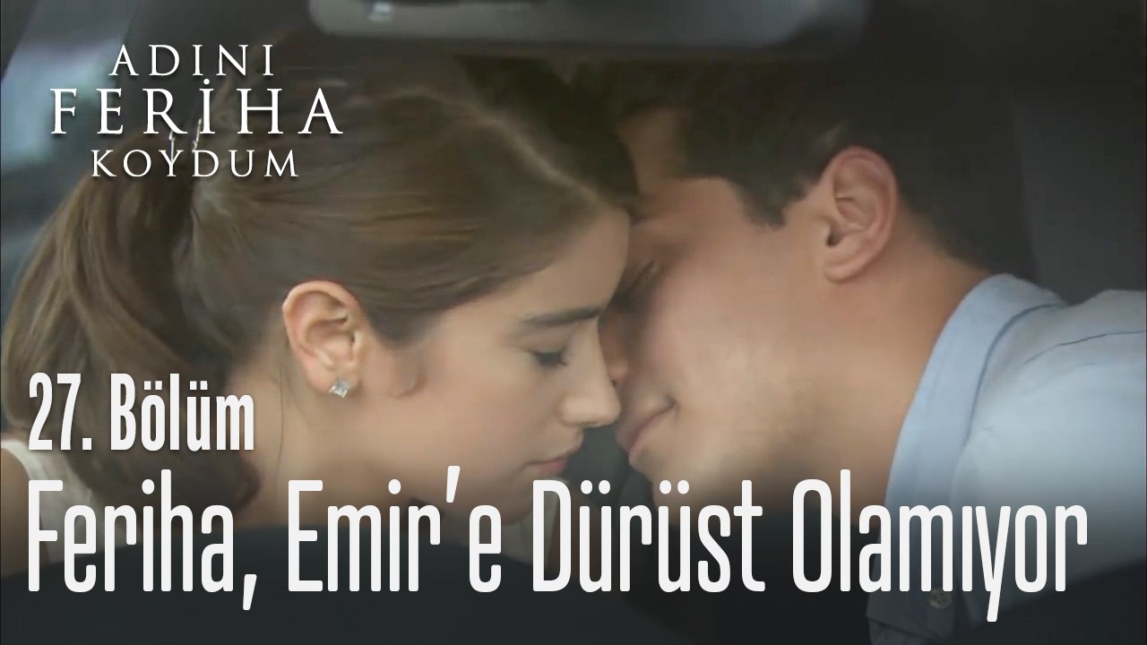 Feriha, Emir'e dürüst olamıyor - Adını Feriha Koydum 27. Bölüm