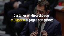 Castaner en discothèque : « Closer » a gagné son procès