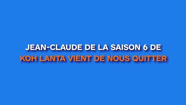 Jean-Claude de la saison 6 de Koh Lanta vient de nous quitter...